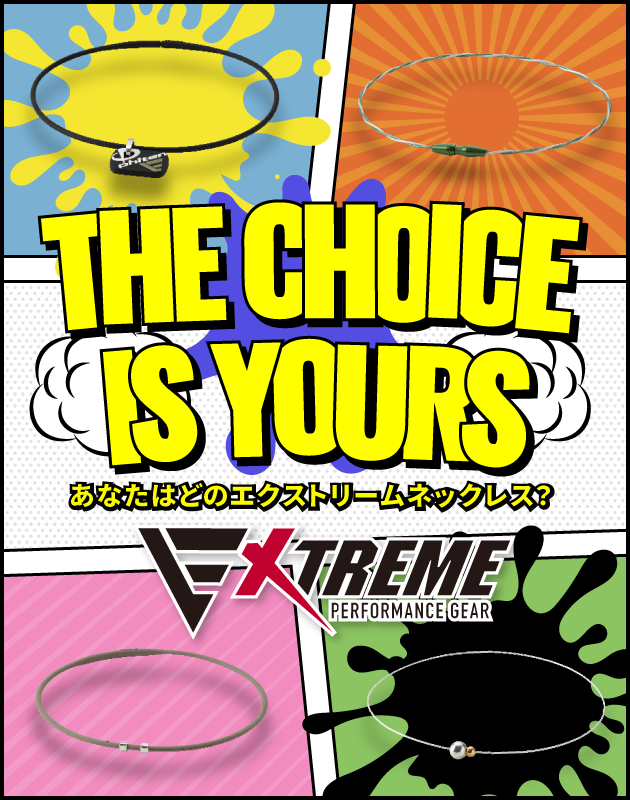 THE CHOICE IS YOURS あなたはどのエクストリームネックレス？